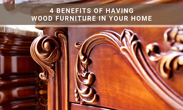 Image 4 Benefits of Having Wood Furniture in Your Home