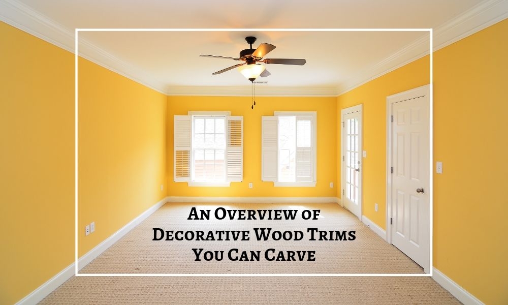 An Overview of Decorative Wood Trims You Can Carve