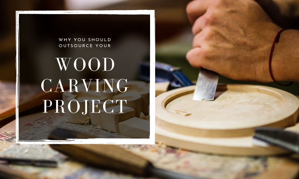 why you should outsource your wood carving project