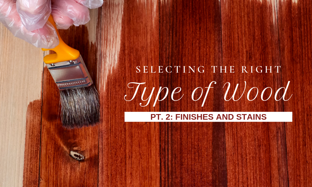 Selecting Right Type of Wood Pt 2: Finishes and Stains