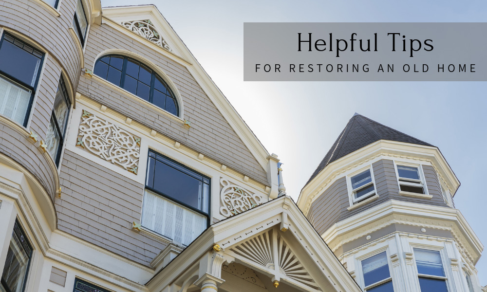 Helpful Tips for Restoring an Old Home