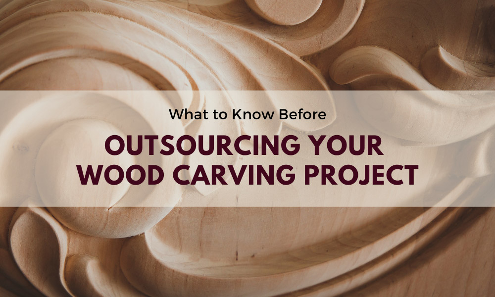 What to Know Before Outsourcing Your Wood Carving Project